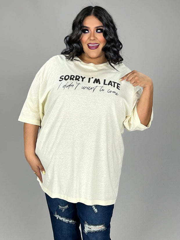 SALE!! 11 GT {Sorry I'm Late} "I Didn't Want To Come" Cream Graphic Tee PLUS SIZE 3X