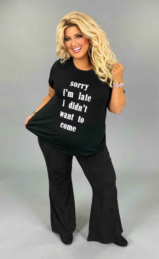 SALE!! GT-Q Black “Sorry I'm Late I Didn't Want  To Come   T-Shirt